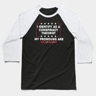 I Identify As A Conspiracy Theorist My Pronoun Are Told You So Baseball T-Shirt